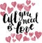 All you need is love. Calligraphy postcard or poster graphic design lettering element. Hand written calligraphy style po