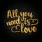 All you need is love golden handwritten lettering