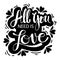 All you need is love hand lettering. Quotes.