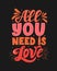 ``All you need is love`` lettering isolated on black background. Handwritten poster or greeting card. Valentine`s Day typography.