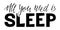 All you need is sleep lettering