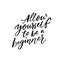 Allow yourself to be a beginner. Inspiration saying black ink calligraphy isolated on white background.