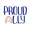 Ally and proud quote to support LGBTQ+ community.