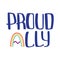 Ally and proud quote to support LGBTQ community.