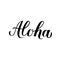 Aloha calligraphy lettering isolated on white. Summer holidays concept. Hand written Hawaiian language phrase hello. Easy to edit