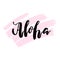 Aloha hand drawn lettering print. Hawaiian language greeting typography for posters, t-shirt, prints, cards, banners. Vector typo