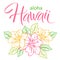 Aloha Hawaii, hand written vector lettering with bouquet of exotic flower