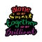 Alone we are smart together we are brilliant. Motivational quote.