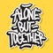 Alone But Together Motivational Slogan Hand Drawn Lettering Vector Design.