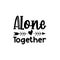 Alone together text with arrow