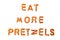 Alphabet pretzel words EAT MORE PRETZELS isolated