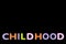 Alphabet sponge rubber of text `CHILDHOOD `