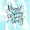 Alright spring, do your thing. Inspiration quote about spring coming. Modern calligraphy at pastel blue watercolor