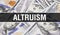 Altruism text Concept Closeup. American Dollars Cash Money,3D rendering. Altruism at Dollar Banknote. Financial USA money banknote