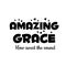 Amazing Grace, How sweet the sound