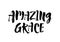 Amazing grace. Inspirational and motivational quotes. Hand painted brush lettering and custom typography for your