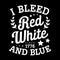 American typography quote, i bleed red white and blue