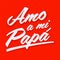 Amo a mi Papa, I love my dad  spanish text vector design.