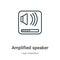 Amplified speaker outline vector icon. Thin line black amplified speaker icon, flat vector simple element illustration from