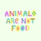 Animals are not food lettering quote