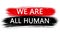 Animation banner with inscription, slogan. We are ALL HUMAN. White background with red and black strokes, stripes