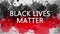 Animation banner with inscription, slogan. Black Lives Matter. Drawn background with watercolor drops of red and black