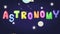 Animation of childish astronomy science subject header with colorful text and planet stars rocket space shuttle icon moving used f