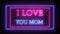 Animation flashing neon sign `I love you mom`