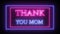 Animation flashing neon sign `Thank you mom`