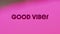 Animation of good vibes text over abstract liquid pink background