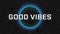 Animation of good vibes text over two neon circles