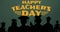 Animation of happy teachers day text over silhouettes of students