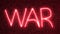 Animation Neon inscription War on the background