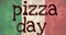 Animation of pizza day text over flag of italy
