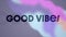 Animation of text good vibes, in black, blurred pink purple and blue shapes