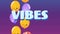 Animation of the word vibes in blue with floating balloons on purple
