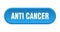 anti cancer button. rounded sign on white background