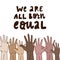 Anti racist typography quote `We are all born equal`