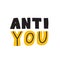 Anti you. Funny hand lettering quote. Wordplay. Vector