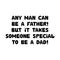 Any man can be a father, but it takes someone special to be a dad. Cute hand drawn bauble lettering. Isolated on white background