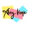 Any time - inspire motivational quote. Youth slang.