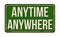 Anytime anywhere vintage rusty metal sign
