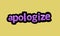 APOLOGIZE writing vector design on a yellow background