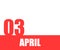 April. 03th day of month, calendar date. Red numbers and stripe with white text on isolated background