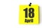 April 18th. Day 18 of month, Calendar date. Yellow sheet of the calendar. Spring month, day of the year concept