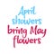 April showers bring may flowers. Best cool spring quote. Modern calligraphy and hand lettering