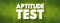 Aptitude Test - assessment used to determine a candidate`s cognitive ability or personality, text concept background