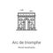 arc de triomphe icon vector from world landmarks collection. Thin line arc de triomphe outline icon vector illustration. Linear
