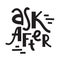 Ask after - inspire motivational quote about the health. Hand drawn lettering. Youth slang