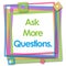 Ask More Questions Colorful Frame